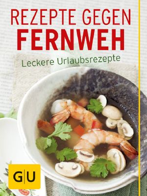 [GU 01] • Rezepte gegen Fernweh Leckere Urlaubsrezepte